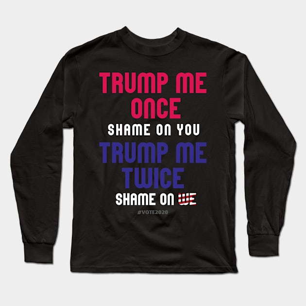 Trump me once shame on me... Long Sleeve T-Shirt by UnOfficialThreads